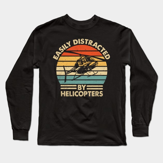 Easily Distracted By Helicopter Pilot Funny Quotes Long Sleeve T-Shirt by Visual Vibes